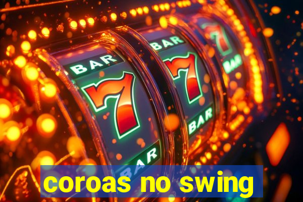 coroas no swing